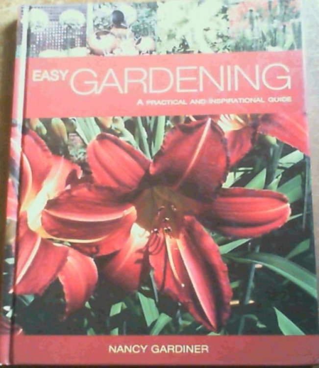 Easy Gardening : A Practical and Inspirational Guide