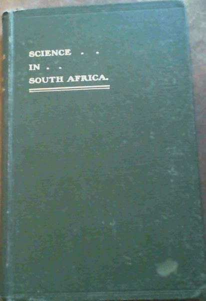 Science in South Africa: A Handbook and Review prepared under the auspices of the South African Governments and the South African Association for the Advancement of Science