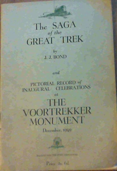 The Saga of the Great Trek and Pictorial Record of Inaugural Celebrations at The Voortrekker Monument at Pretoria, December 1949