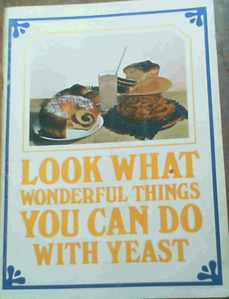 The Anchor Yeast Cookery Book : Look What Wonderful Things You Can Do With Yeast