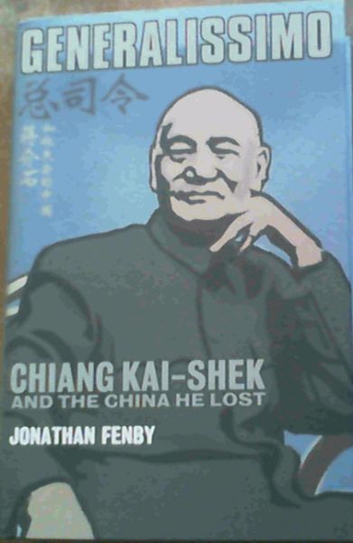 Generalissimo : Chiang Kai-Shek and the China He Lost