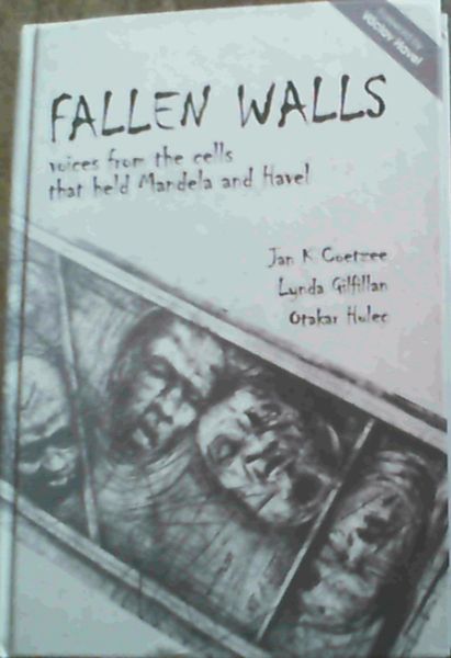 Fallen Walls : Voices from the cells that held Mandela and Havel