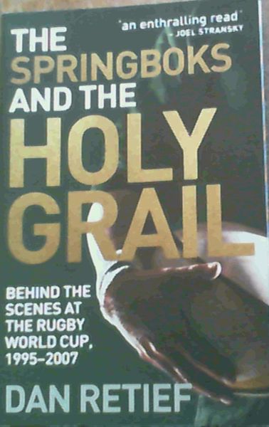 The Springboks and the Holy Grail : Behind the Scenes at the Rugby World Cup, 1995-2007