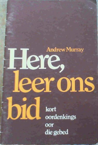 Here, Leer Ons Bid : Kort Oordenkings oor die Gebed