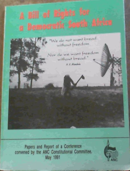 A Bill of Rights for a Democratic South Africa : Papers and Report of a Conference convened by the ANC Constitutional Committee, May 1991