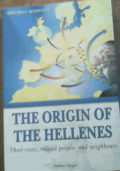 The Origin of the Hellenes : Their Roots, Related Peoples and Neighbours