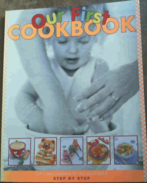 Our First Cookbook : South Africa's Best Cookbook for the Whole Family