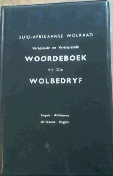 Vertalende en Verklarende Woordeboek vir die Wolbedryf : Engels-Afrikaans - Met Verklarings in Afrikaans