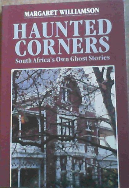 Haunted Corners : South Africa's Own Ghost Stories