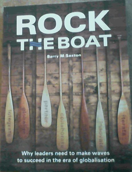 Rock the Boat : Why Leaders need to make Waves to Succeed in the Era of Globalisation
