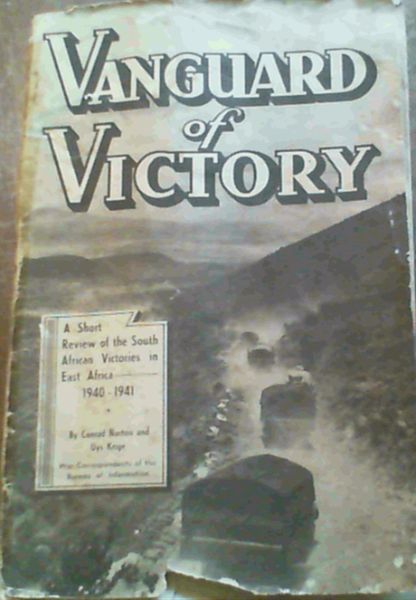 Vanguard of Victory - A Short Review of the South African Victories in East Africa 1940 - 1941