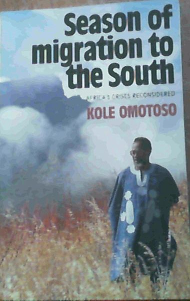 Season of Migration to the South : Africa's Crises Reconsidered