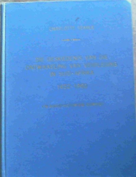 Image for Die Geskiedenis van Die Ontwikkeling van Verpleging in Suid-Afrika 1652-1960 Die Geskiedenis van Die Ontwikkeling van Verpleging in Suid-Afrika 1652-1960