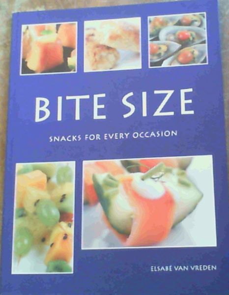 Bite Size : Snacks for Every Occasion