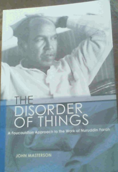 The Disorder of Things: A Foucauldian Approach to the Work of Nuruddin Farah