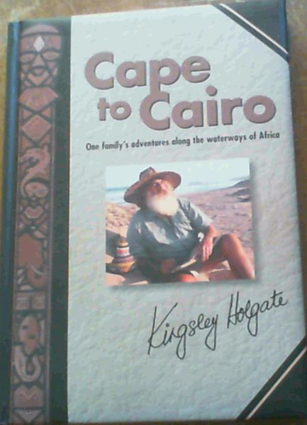 Cape to Cairo: One Family's Adventures Along the Waterways of Africa
