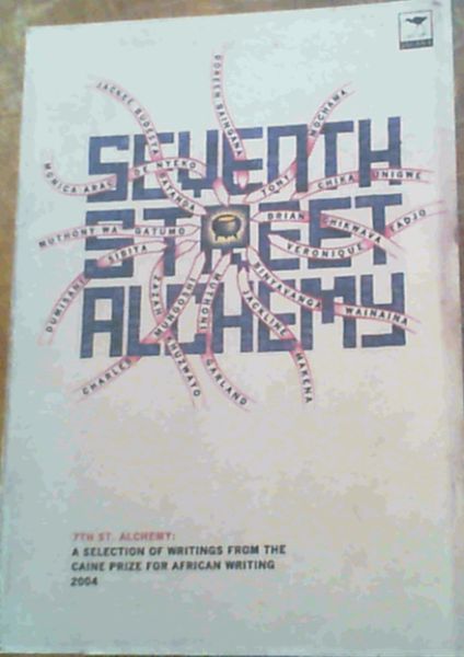 Seventh Street Alchemy: A Selection of Writings from the Caine Prize for African Writing 2004 (Caine Prize for African Writing series)