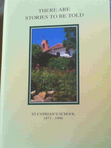 There Are Stories to be Told : St. Cyprian's School 1971 - 1996