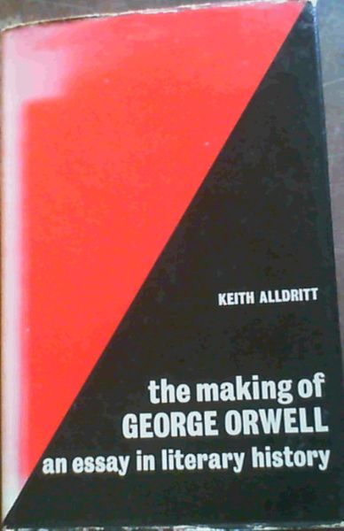 The Making of George Orwell : An Essay in Literary History