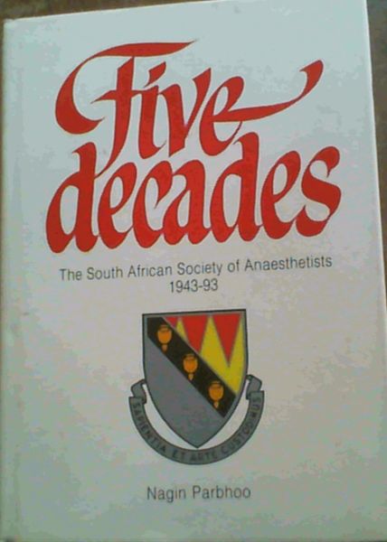 Five Decades : The South African Society of Anaesthetists 1943 - 93