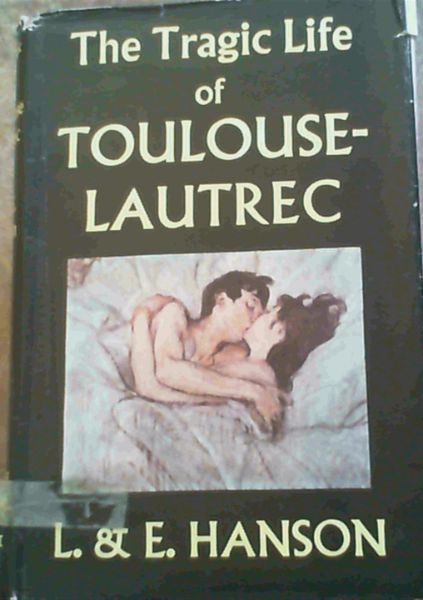 The Tragic Life of Toulouse - Lautrec