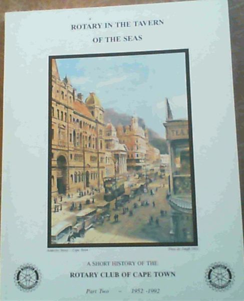 Rotary In The Tavern of the Seas : A short history of the Rotary Club of Cape Town, Part Two - 1952 to 1992