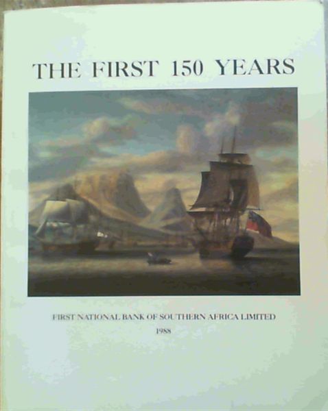 First National Bank of Southern Africa Limited : The First 150 Years