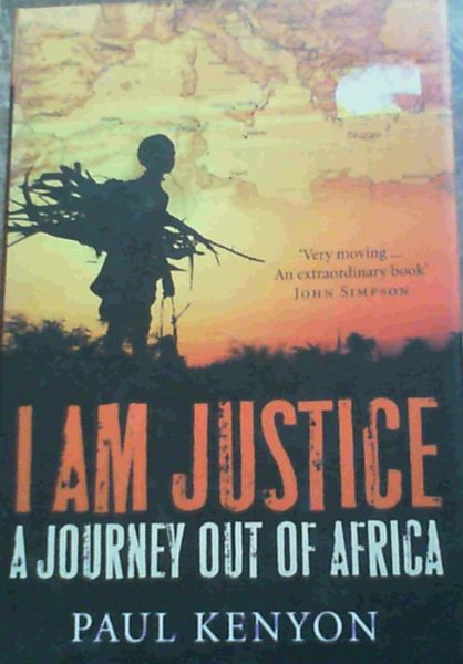I Am Justice : A Journey Out of Africa