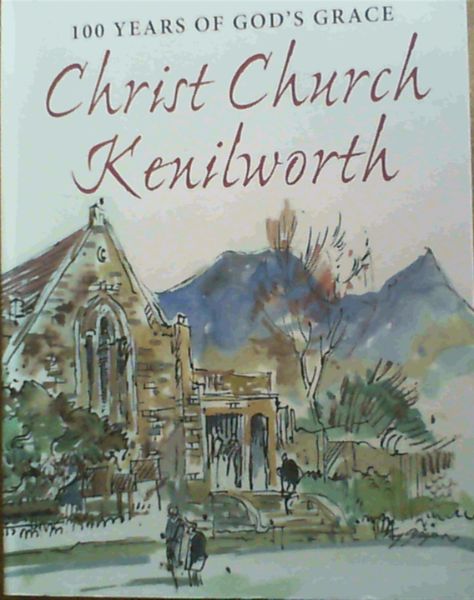 Christ Church Kenilworth : 100 Years of God's Grace
