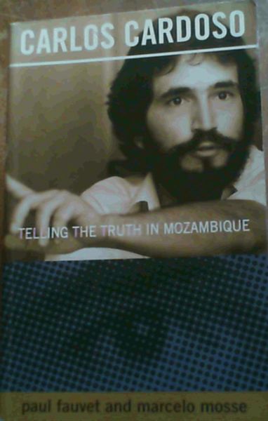 Carlos Cardoso : Telling the Truth in Mozambique