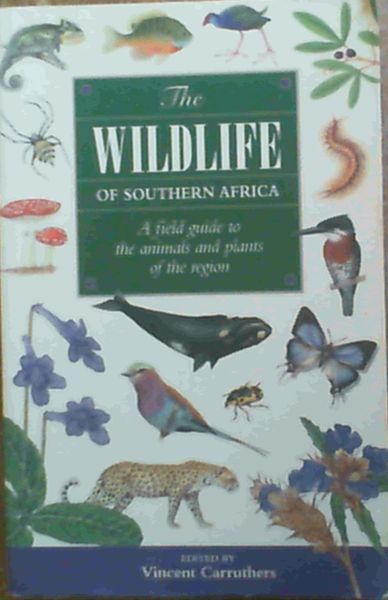 The Wildlife of Southern Africa : A Field Guide to the Animals and Plants of the Region