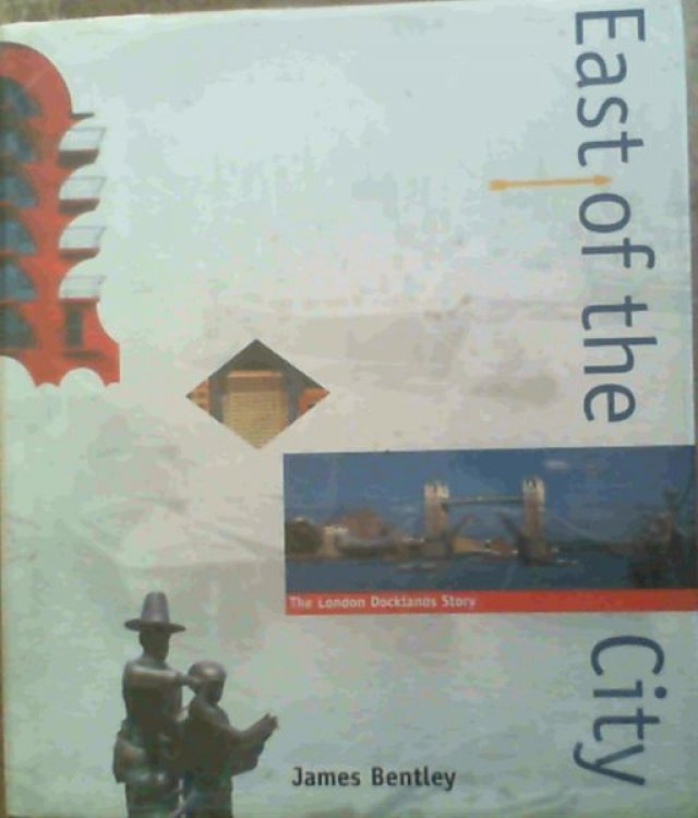East of the City: The London Docklands Story