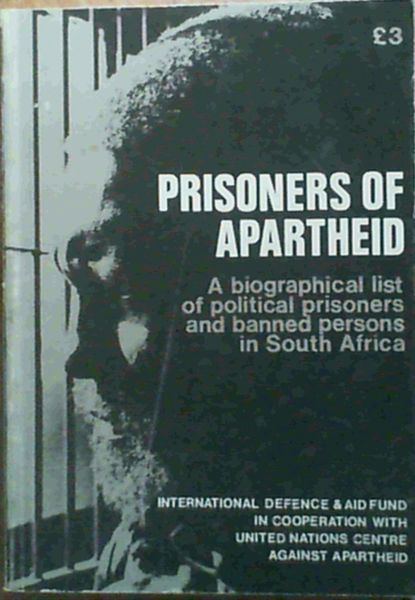 Prisoners of Apartheid : A biographical list of political prisoners and banned persons in South Africa