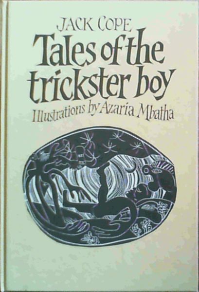 Tales of the trickster boy: Stories of the trickster boy Hlakanyana and his adventures in the great world retold from the original folk-tales
