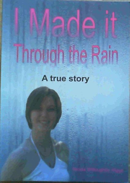 I Made It Through the Rain : A True Story