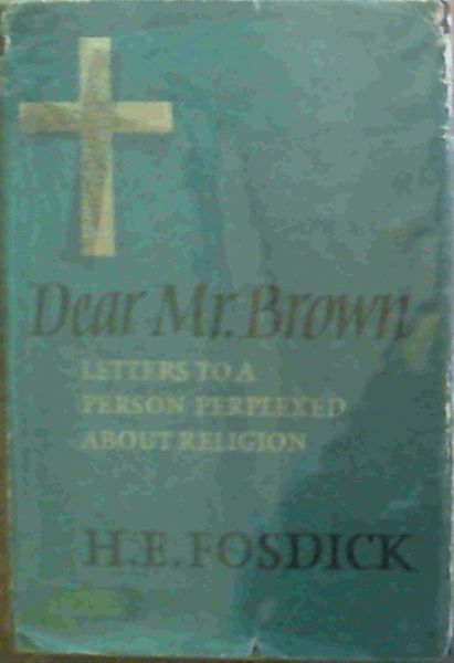 Dear Mr. Brown : Letters to a Person Perplexed about Religion