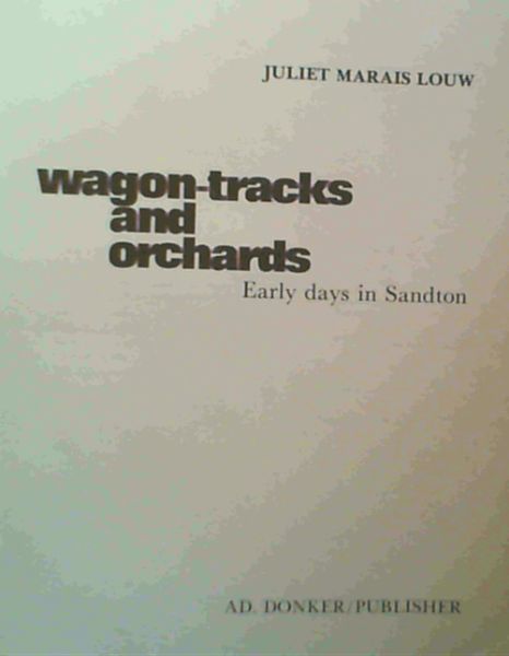 Wagon-tracks and Orchards: Early Days in Sandton (Pictura Africana)