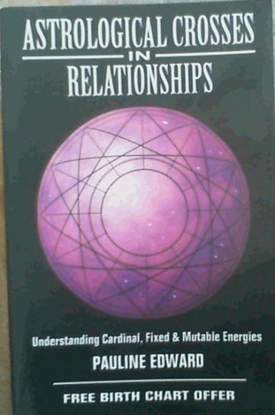 Astrological Crosses in Relationships: Understanding Cardinal, Fixed & Mutable Energies