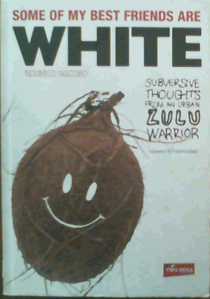 Some of My Best Friends are White: Subversive Thoughts from an Urban Zulu Warrior