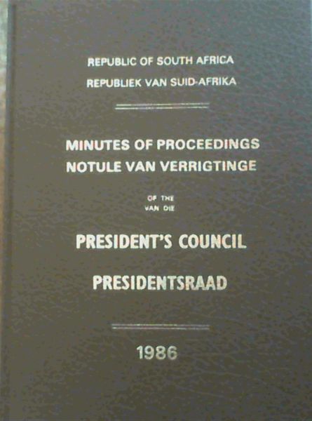 Republic of South Africa ; Minutes of Proceedings of the President's Council 1986 ; Sitting Days : February 17 - 21; April 21 ; May 5 and 15 ; June 19 - 20