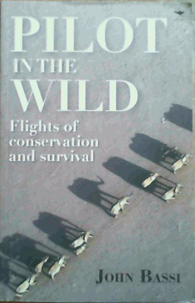 Pilot in the Wild: Flights of Conservation and Survival