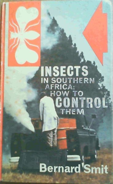 Insects in Southern Africa - How to Control Them: A Handbook for students, health officers, gardeners, farmers