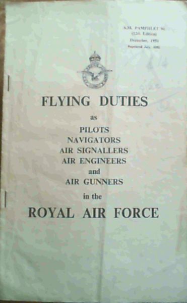 Flying Duties as Pilots, Navigators, Air Signallers, Air Engineers and Air Gunners in the Royal Air Force (AM Pamphlet 96 (12th Edition))