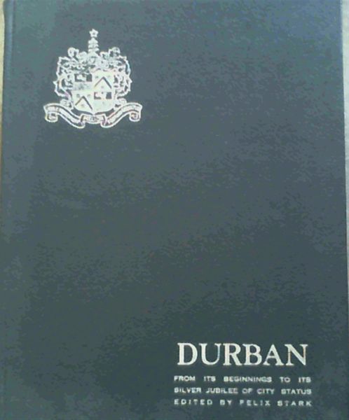 Durban; From Its Beginnings To Its Silver Jubilee Of City Status