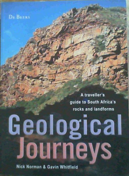 Geological Journeys: A Traveller's Guide to South Africa's Rocks and Landforms