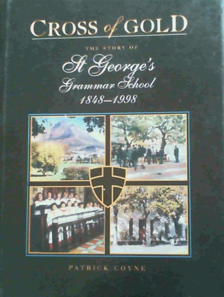Cross of Gold: The story of St George's Grammar School 1848-1998