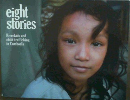 Eight Stories : Riverkids and Child Trafficking in Cambodia