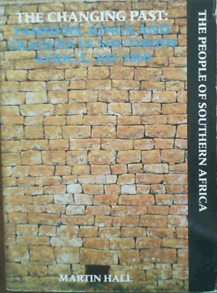 The Changing Past: Farmers, Kings and Traders in Southern Africa, 200-1860 (The People of southern Africa)