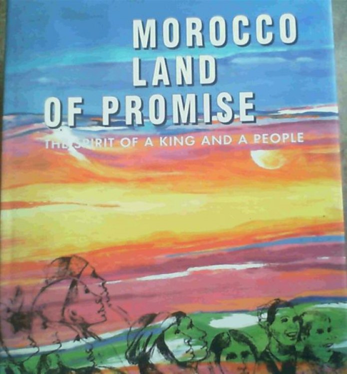 Morocco Land of Promise : The Spirit of a King and a People