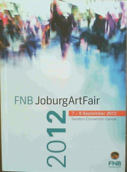 FNB JoburgArtFair Catalogue 2012 7-9 September Sandton Convention Centre